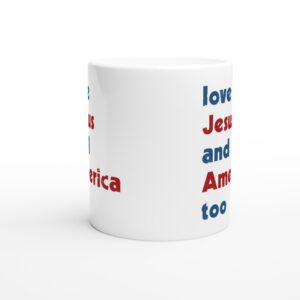 Love Jesus And America Too | American Patriot white ceramic mug - Front view