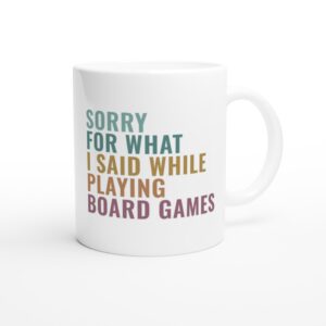 Sorry For What I Said While Playing Board Games | Gaming white ceramic mug - Side view