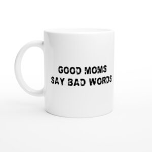 Good Moms Say Bad Words | Funny Mom Mug