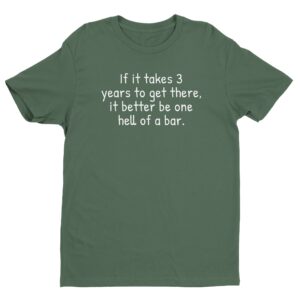 If It Takes 3 Years to Get There, It Better Be One Hell of a Bar | Funny Law Student T-shirt