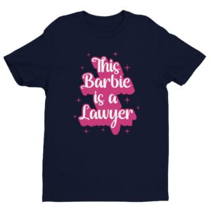 Feminine Girl Barbie Doll | This Barbie Is a Lawyer | Cute Lawyer T-shirt