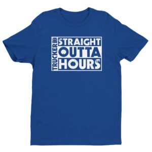 Straight Outta Hours | Funny Truck Driver T-shirt