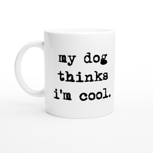 My Dog Thinks I'm Cool | Cool Dog Dad | Funny Dog Owner Mug