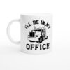 I’ll Be in My Office | Truck Driver Mug