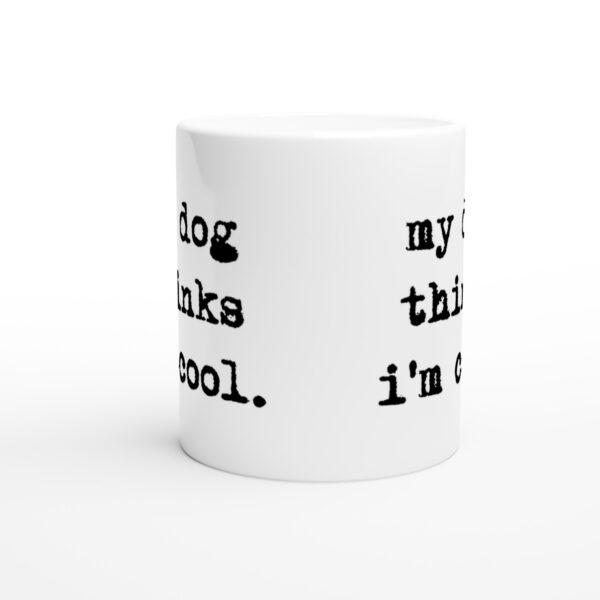 My Dog Thinks I'm Cool | Cool Dog Dad | Funny Dog Owner Mug