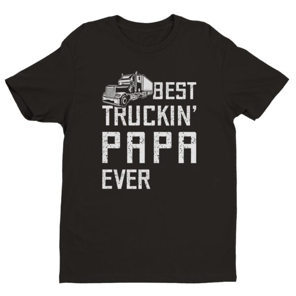 Best Truckin’ Papa Ever | Funny Truck Driver T-shirt