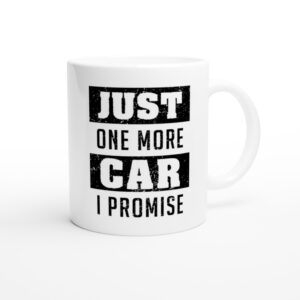 Just One More Car I Promise | Funny Car Lover Mug