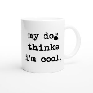 My Dog Thinks I'm Cool | Cool Dog Dad | Funny Dog Owner Mug