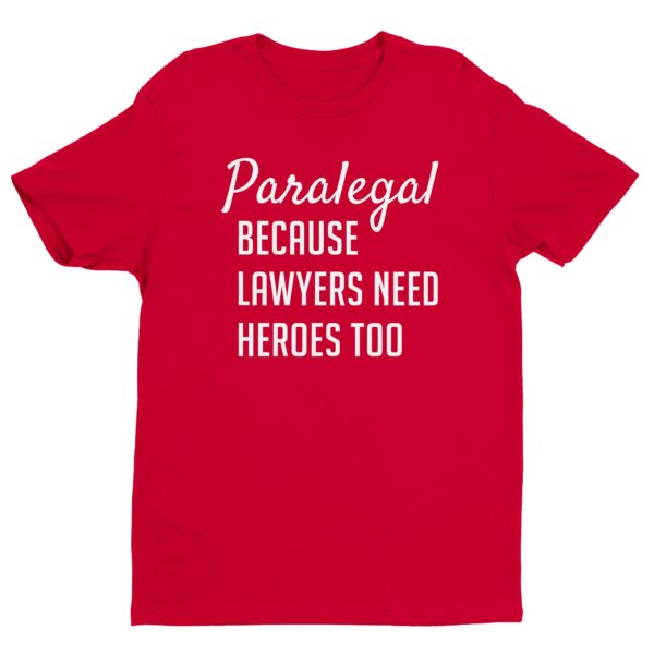 Lawyers Need Heroes Too | Funny Paralegal T-shirt