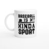 Baseball Is My Kinda Sport | Baseball Mug