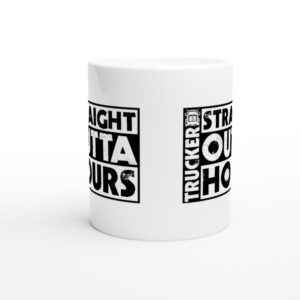 Straight Outta Hours | Funny Truck Driver Mug