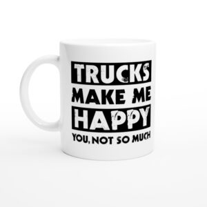 Trucks Make Me Happy | Funny Truck Driver Mug