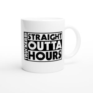 Straight Outta Hours | Funny Truck Driver Mug