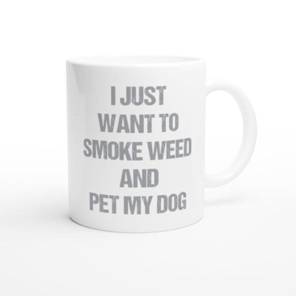 I Just Want to Smoke Weed and Pet My Dog | Funny Dog Mug