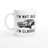 I’m Not Old, I’m Classic | Funny Muscle Car Mug