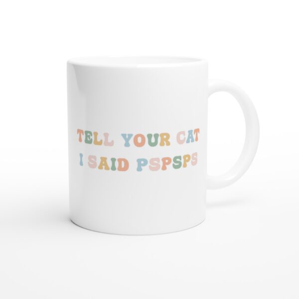 Tell Your Cat I Said Pspsps | Funny Cat Mug