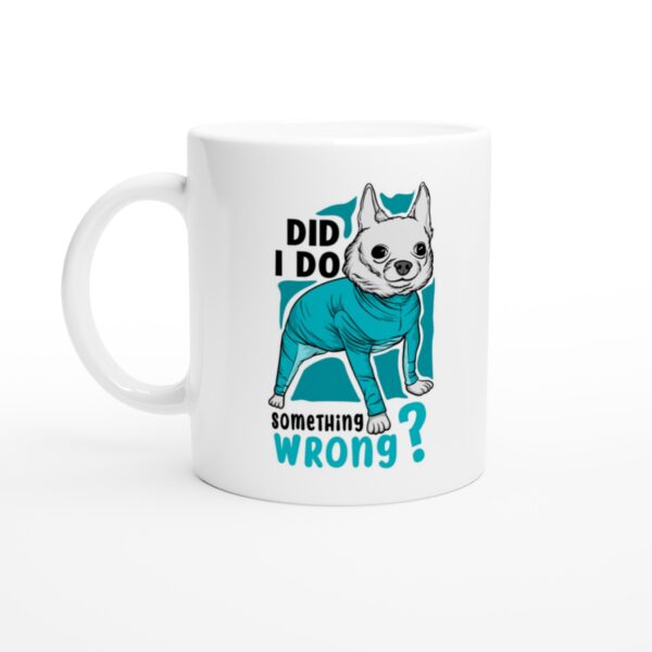 Did I Do Something Wrong | Funny Chihuahua Dog Mug