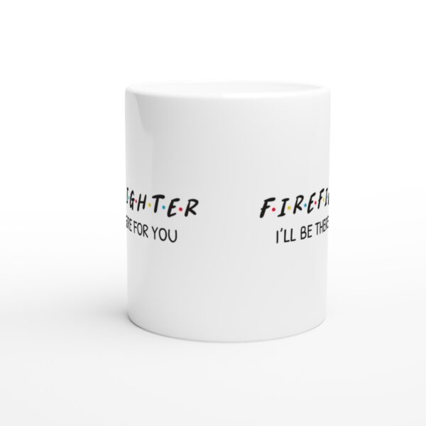 I’ll Be There for You | Firefighter Mug