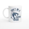 Don’t Be A Dumb Bass | Funny Fishing Mug