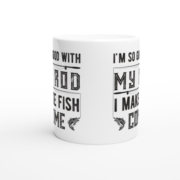 I’m So Good with My Rod, I Make Fish Come | Funny Fishing Mug