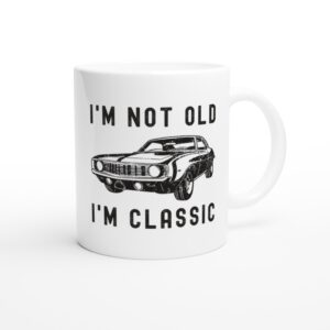 I’m Not Old, I’m Classic | Funny Muscle Car Mug