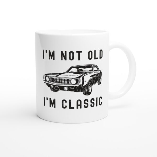 I’m Not Old, I’m Classic | Funny Muscle Car Mug