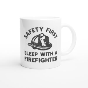 Safety First, Sleep with a Firefighter | Funny Firefighter Mug