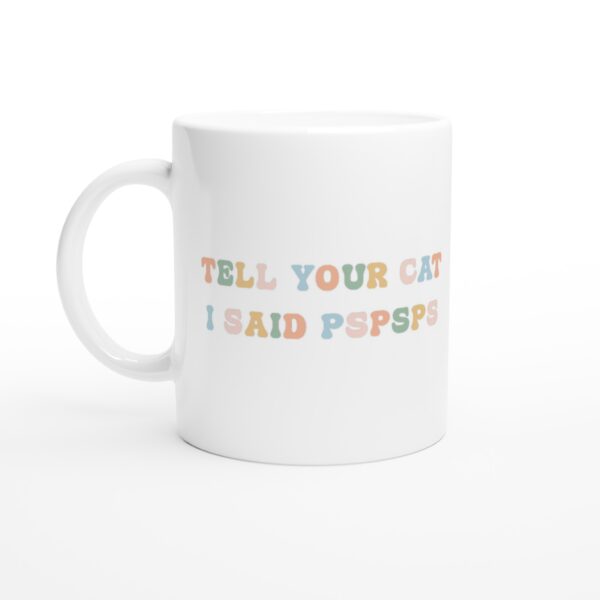 Tell Your Cat I Said Pspsps | Funny Cat Mug