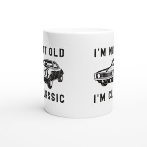 I’m Not Old, I’m Classic | Funny Muscle Car Mug