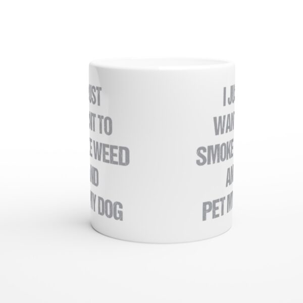 I Just Want to Smoke Weed and Pet My Dog | Funny Dog Mug