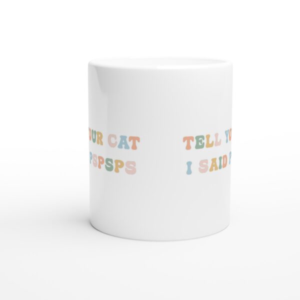 Tell Your Cat I Said Pspsps | Funny Cat Mug