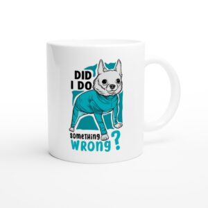 Did I Do Something Wrong | Funny Chihuahua Dog Mug