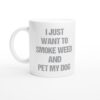 I Just Want to Smoke Weed and Pet My Dog | Funny Dog Mug