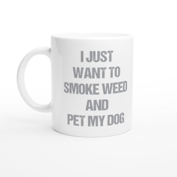 I Just Want to Smoke Weed and Pet My Dog | Funny Dog Mug