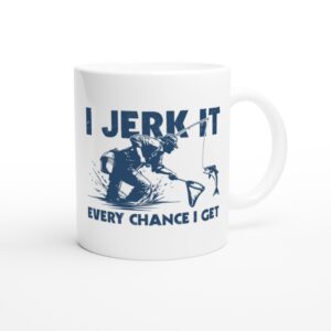I Jerk It Every Chance I Get | Funny Fishing Mug