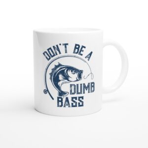 Don’t Be A Dumb Bass | Funny Fishing Mug