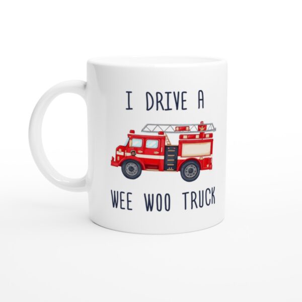 I Drive a Wee Woo Truck | Funny Firefighter Mug