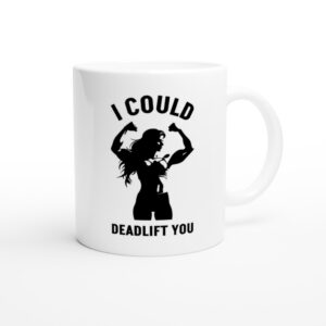 I Could Deadlift You | Funny Gym and Fitness Mug