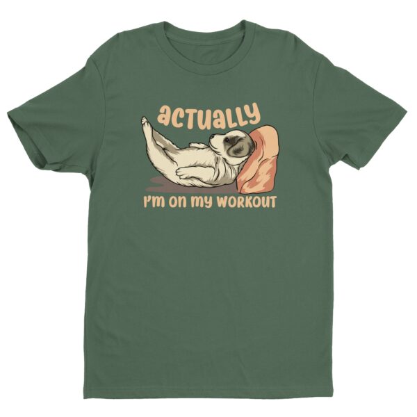 Actually I’m On My Workout | Funny Dog T-shirt