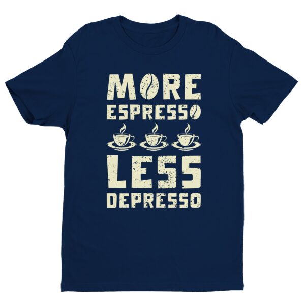 More Espresso Less Depresso | Funny Coffee T-shirt