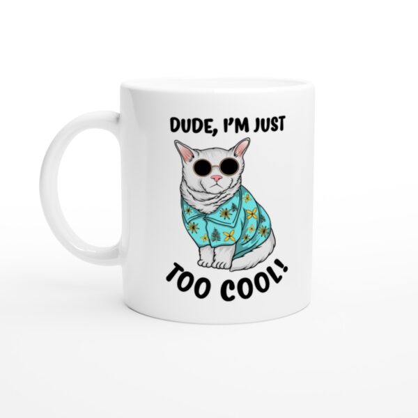 Dude I’m Just Too Cool | Funny Cat Mug