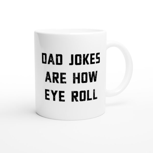 Dad Jokes Are How Eye Roll | Funny Dad Mug