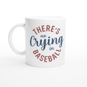 There’s No Crying In Baseball | Baseball Mug