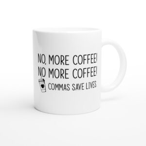 No More Coffee | Commas Save Lives | Funny Coffee Mug