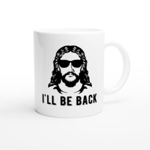 I’ll Be Back | Funny Christian Mug