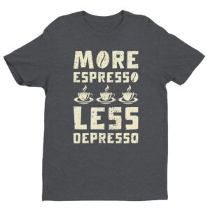 More Espresso Less Depresso | Funny Coffee T-shirt