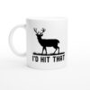 I’d Hit That | Funny Deer Hunting Mug