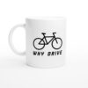 Why Drive | Funny Cycling Mug