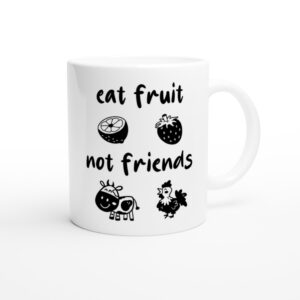 Eat Fruit Not Friends | Vegan Mug