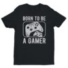 Born To Be A Gamer | Gaming T-shirt